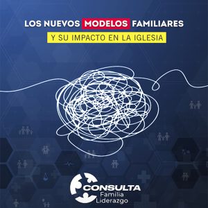 Los Nuevos Modelos Familiares y su impacto en la iglesia